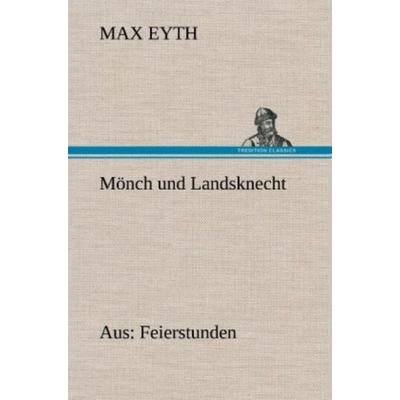 Mönch und Landsknecht, Gebundene Ausgabe von Max Eyth, Tredition, 978-3-8472-4796-8