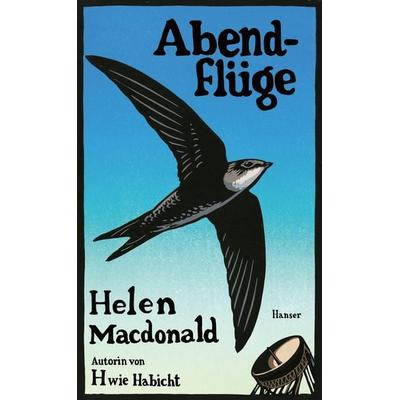 Abendflüge, Gebundene Ausgabe von Helen Macdonald, Carl Hanser