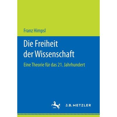 Die Freiheit der Wissenschaft, Taschenbuch von Franz Himpsl, Springer Fachmedien Wiesbaden GmbH, 978-3-658-17382-1