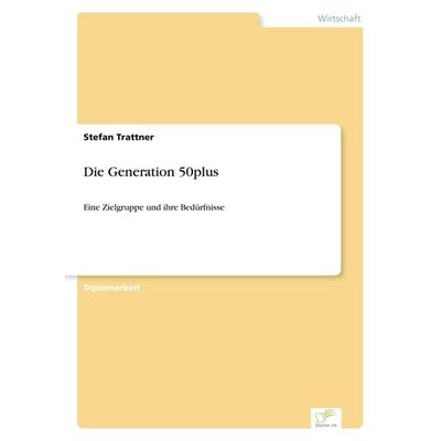 Die Generation 50plus, Taschenbuch von Stefan Trattner, GRIN, 978-3-8386-7898-6