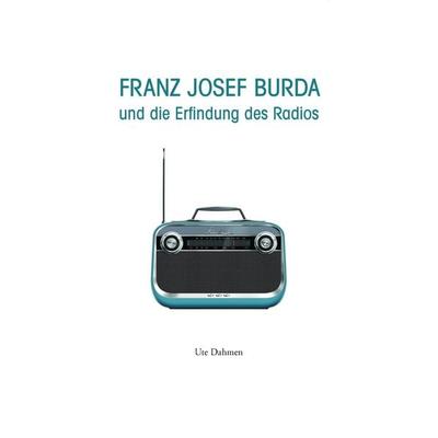 Franz Josef Burda und die Erfindung des Radios, Gebundene Ausgabe von Ute Dahmen, J.P. Bachem Verlag, 978-3-7616-3475-2