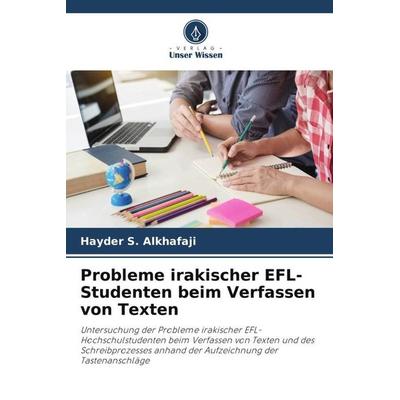Probleme irakischer EFL-Studenten beim Verfassen von Texten, Taschenbuch von Hayder S. Alkhafaji, Verlag Unser Wissen, 978-620-4-86261-3