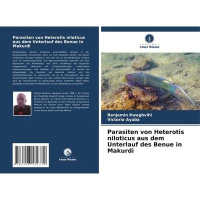 Parasiten von Heterotis niloticus aus dem Unterlauf des Benue in Makurdi, Taschenbuch von Benjamin Kwaghvihi,Victoria Ayuba, Verlag Unser Wissen,