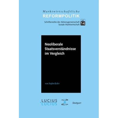 Neoliberale Staatsverständnisse im Vergleich, Gebundene Ausgabe von Stefan Kolev, De Gruyter Mouton, 978-3-8282-0584-0