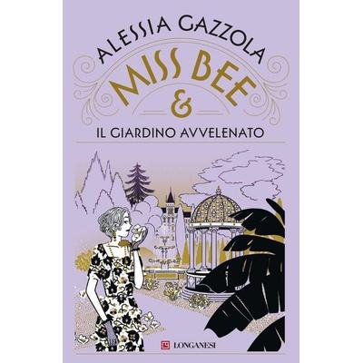 Miss Bee e il giardino avvelenato, Taschenbuch von Alessia Gazzola, Longanesi