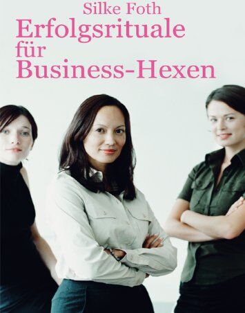 Silke Foth - Erfolgsrituale für Business-Hexen - Preis vom 09.10.2026 07:28:09 h