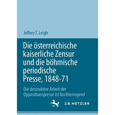 Die österreichische kaiserliche Zensur und die böhmische periodische Presse, 1848-71, Taschenbuch von Jeffrey T. Leigh, Springer, 978-3-031-34923-2