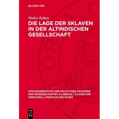 Die Lage der Sklaven in der altindischen Gesellschaft, Gebundene Ausgabe von Walter Ruben, De Gruyter, 978-3-11-272582-5