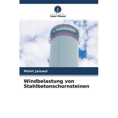 Windbelastung von Stahlbetonschornsteinen, Taschenbuch von Mohit Jaiswal, Verlag Unser Wissen, 978-620-4-51886-2