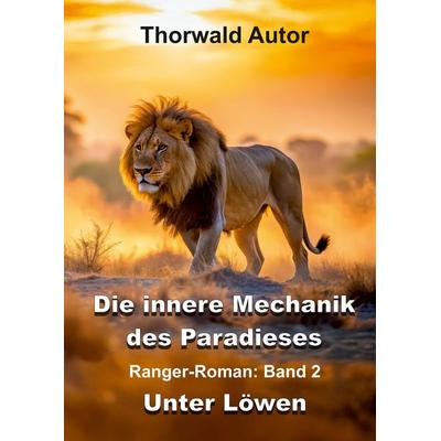 Die innere Mechanik des Paradieses, Gebundene Ausgabe von Thorwald Autor, Tredition, 978-3-384-92475-9