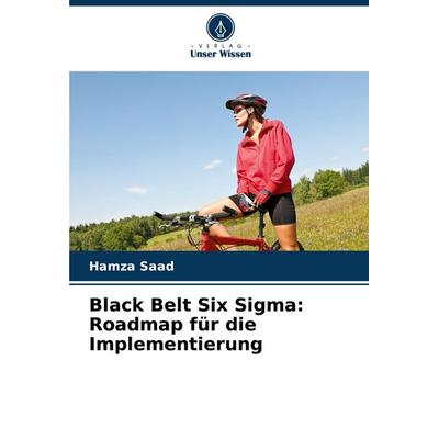 Black Belt Six Sigma: Roadmap für die Implementierung, Taschenbuch von Hamza Saad, Verlag Unser Wissen, 978-620-7-39220-9