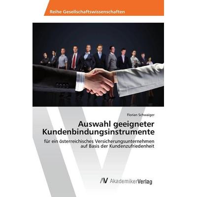 Auswahl geeigneter Kundenbindungsinstrumente, Taschenbuch von Florian Schwaiger, AV Akademikerverlag, 978-3-639-87351-1