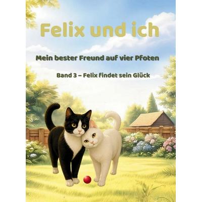 Felix und ich - Mein bester Freund auf vier Pfoten, Taschenbuch von Petra Kae, Petra Kae, 978-94-039-1779-5