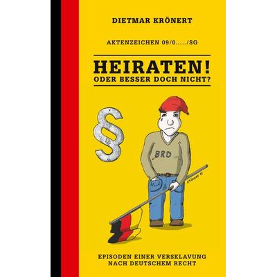Heiraten! Oder besser doch nicht?, Taschenbuch von Dietmar Krönert, BoD – Books on Demand, 978-3-7392-8303-6