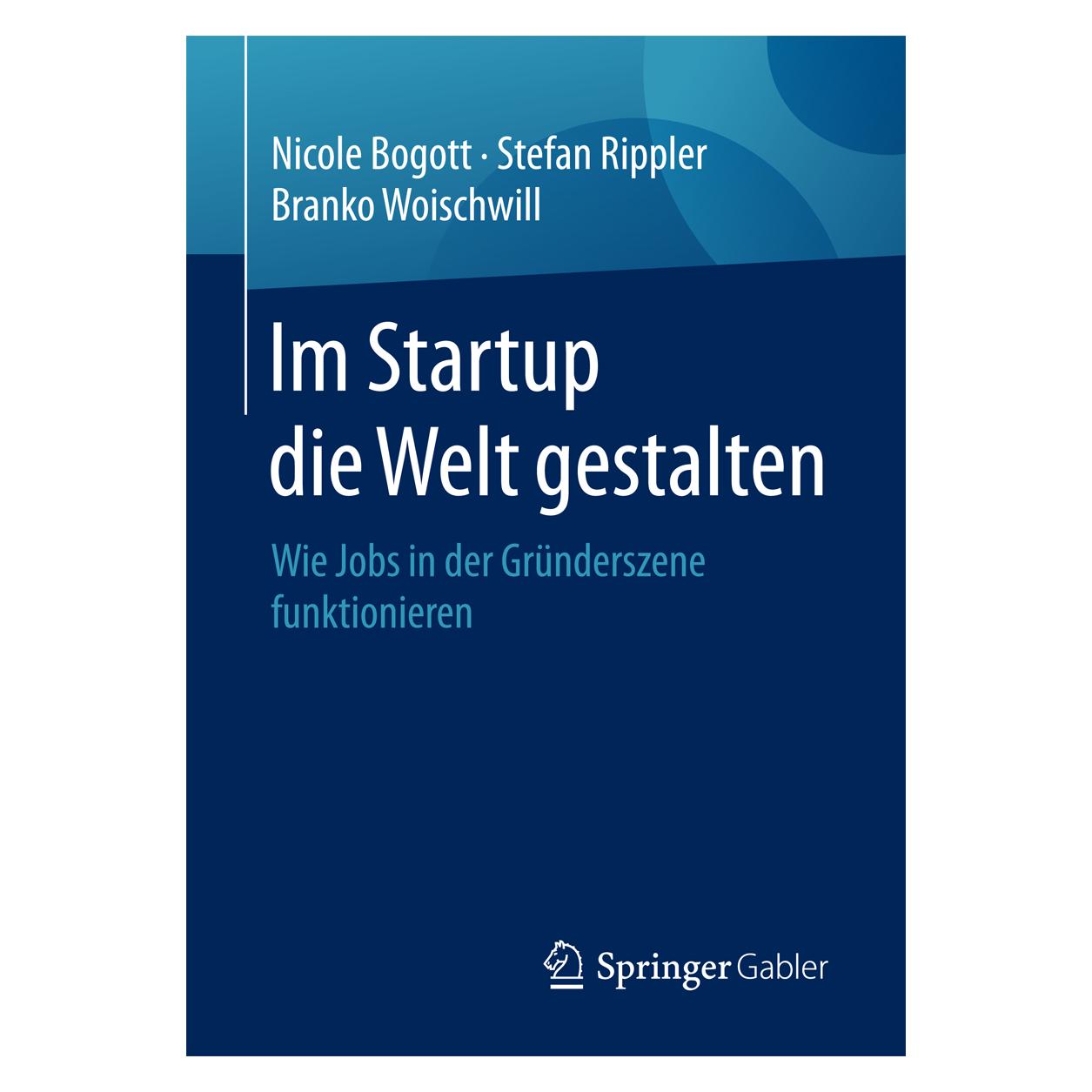 Gabler Im Startup die Welt gestalten (Deutsch, Softcover, Branko Woischwill, Nicole Bogott, Stefan Rippler) (7127467)