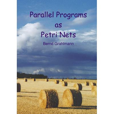 Parallel Programs as Petri Nets, Taschenbuch von Bernd Grahlmann, BoD – Books on Demand, 978-3-8311-1799-4