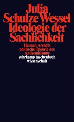 Julia Schulze Wessel - Ideologie der Sachlichkeit: Hannah Arendts politische Theorie des Antisemitismus (suhrkamp taschenbuch wissenschaft) - Preis vom 30.09.2026 09:01:18 h