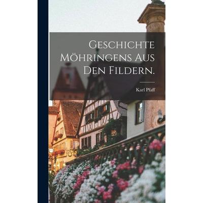 Geschichte Möhringens aus den Fildern., Gebundene Ausgabe von Karl Pfaff, Hutson Street Press, 978-1-01-766987-9