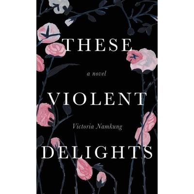 These Violent Delights, Taschenbuch von Victoria Namkung, Griffith Moon Publishing, 978-0-9998452-2-6