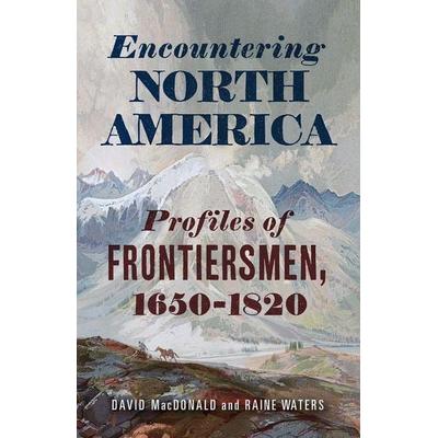Encountering North America, Gebundene Ausgabe von Matthew MacDonald,Raine Waters, Westholme Publishing, 978-1-59416-445-3