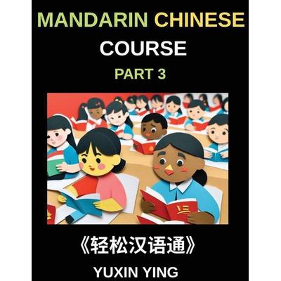 Mandarin Chinese Course (Part 3)- Chinese Made Simple, A Step-by-Step Guide with Interconnected Lessons, Pinyin, Tones & Cultural Context for All HSK