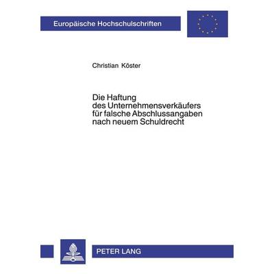Die Haftung des Unternehmensverkäufers für falsche Abschlussangaben nach neuem Schuldrecht, Taschenbuch von Christian Köster, Peter Lang GmbH,