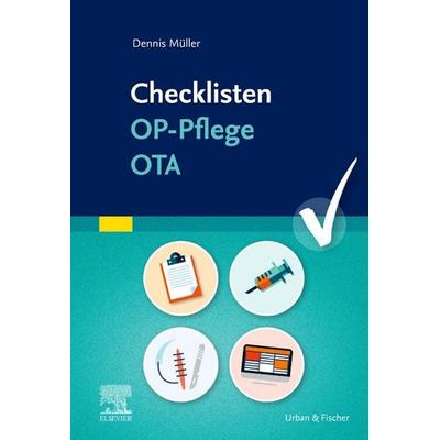 Checklisten OP-Pflege OTA, Taschenbuch von Dennis Müller, Urban & Fischer in Elsevier, 978-3-437-25272-3