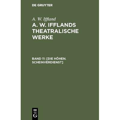Die Höhen. Scheinverdienst, Gebundene Ausgabe von A. W. Iffland, De Gruyter, 978-3-11-119716-6