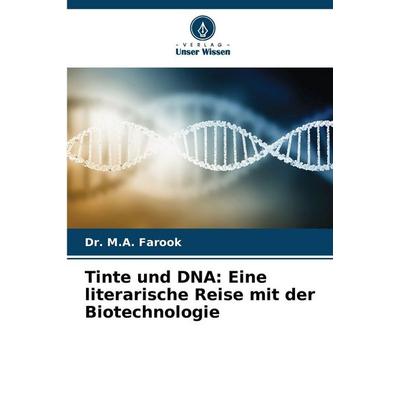 Tinte und DNA: Eine literarische Reise mit der Biotechnologie, Taschenbuch von Farook, Verlag Unser Wissen, 978-620-9-07900-9