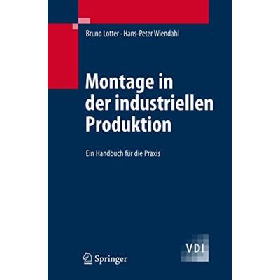Montage in der industriellen Produktion, Gebundene Ausgabe von Bruno Lotter,Hans-Peter Wiendahl, Springer, 978-3-540-21413-7