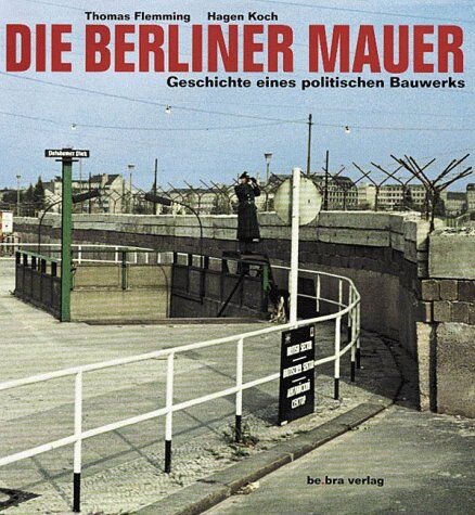 Thomas Flemming - Die Berliner Mauer. Geschichte eines politischen Bauwerks - Preis vom 09.10.2026 07:28:09 h