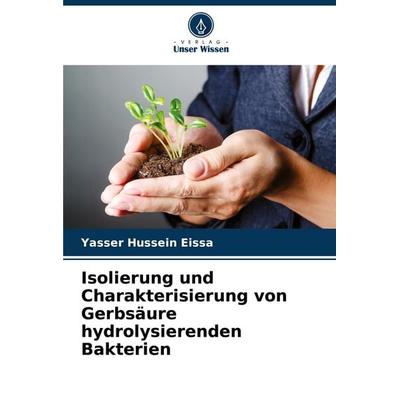 Isolierung und Charakterisierung von Gerbsäure hydrolysierenden Bakterien, Taschenbuch von Yasser Hussein Eissa, Verlag Unser Wissen,