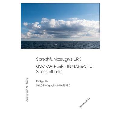Das Sprechfunkzeugnis LRC - Die praktische Ausbildung - SAILOR HC4500B - INMARSAT-C, Taschenbuch von Autoren-Team AB-Flatow, Epubli, 978-3-7575-3169-0
