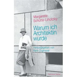 Warum ich Architektin wurde, Biografien von Margarete Schütte-Lihotzky