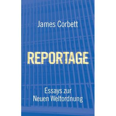 Reportage, Taschenbuch von James Corbett, Tredition, 978-3-384-69025-8