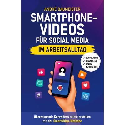 Smartphone-Videos für Social Media im Arbeitsalltag, Gebundene Ausgabe von André Baumeister, Tredition, 978-3-9828902-3-4