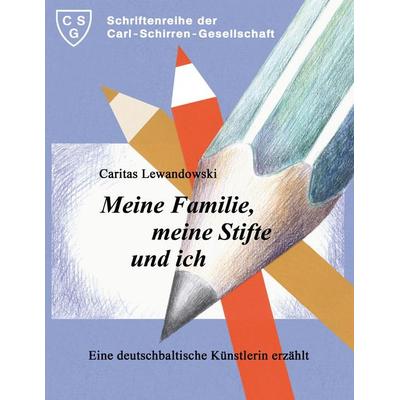 Meine Familie, meine Stifte und ich, Gebundene Ausgabe von Caritas Lewandowski, Carl-Schirren-Gesellschaft, 978-3-923149-53-7