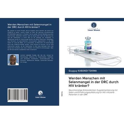 Werden Menschen mit Selenmangel in der DRC durch HIV kränker?, Taschenbuch von Guyguy Kabundi Tshima, Verlag Unser Wissen, 978-620-2-63884-5