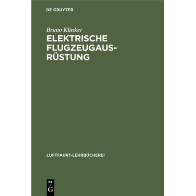 Elektrische Flugzeugausrüstung, Gebundene Ausgabe von Bruno Klinker, De Gruyter, 978-3-11-235671-5