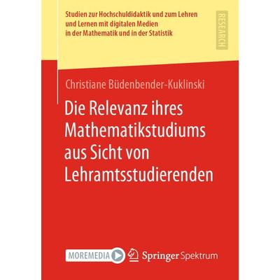 Die Relevanz ihres Mathematikstudiums aus Sicht von Lehramtsstudierenden, Taschenbuch von Christiane Büdenbender-Kuklinski, Springer Fachmedien