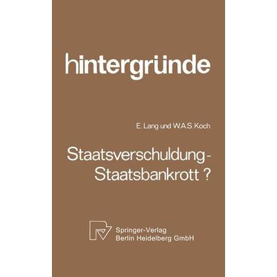 Staatsverschuldung — Staatsbankrott?, Taschenbuch von E. Lang,W. A. Koch, Physica, 978-3-662-41479-8