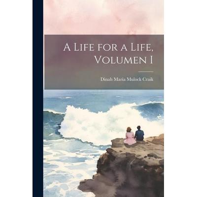 A Life for a Life, Volumen I, Taschenbuch von Maria Mulock C. Dinah Maria Mulock Craik, Legare Street Press, 978-1-02-286337-8