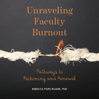 Unraveling Faculty Burnout - Rebecca Pope-Ruark, Audio, 9781421451039