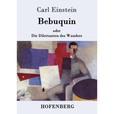 Bebuquin, Taschenbuch von Carl Einstein, Hofenberg, 978-3-86199-673-6