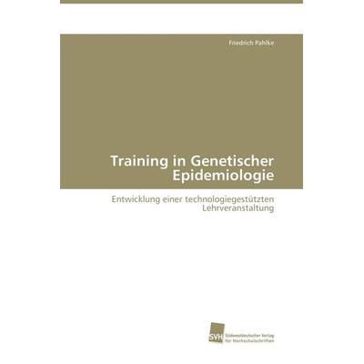 Training in Genetischer Epidemiologie, Taschenbuch von Friedrich Pahlke, Südwestdeutscher Verlag für Hochschulschriften, 978-3-8381-1187-2