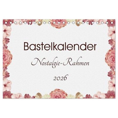 Bastelkalender Nostalgie-Rahmen 2026 (Tischkalender 2026 DIN A5 quer), CALVENDO Monatskalender