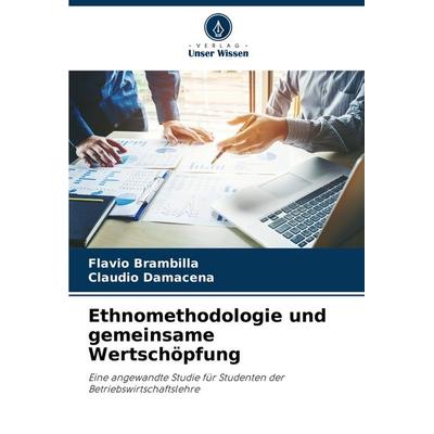 Ethnomethodologie und gemeinsame Wertschöpfung, Taschenbuch von Flávio Brambilla,Cláudio Damacena, Verlag Unser Wissen, 978-620-7-22250-6