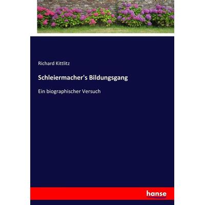 Schleiermacher's Bildungsgang, Taschenbuch von Richard Kittlitz, Hansebooks, 978-3-7436-1084-2