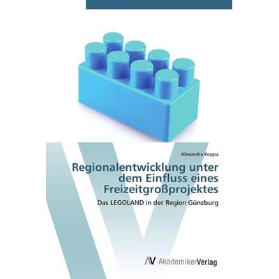 Regionalentwicklung unter dem Einfluss eines Freizeitgroßprojektes, Taschenbuch von Alexandra Koppa, AV Akademikerverlag, 978-3-639-42179-8
