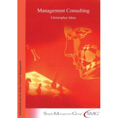 Management Consulting., Taschenbuch von Christopher Jahns, Verlag Wissenschaft & Praxis, 978-3-89673-304-7